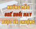 TỔNG HỢP CÁC MẪU GHẾ NGỒI MAY ĐƯỢC ƯA CHUỘNG NHẤT