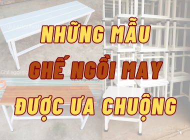 TỔNG HỢP CÁC MẪU GHẾ NGỒI MAY ĐƯỢC ƯA CHUỘNG NHẤT